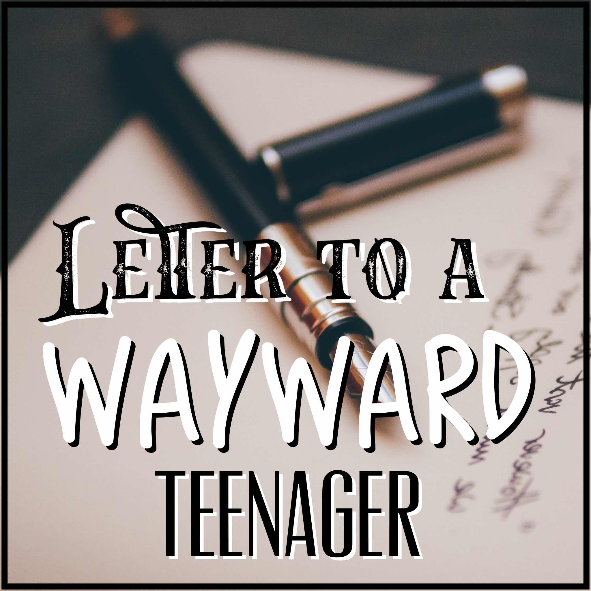 Letter to a Wayward Teenager