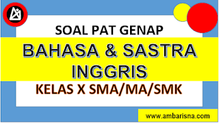 Soal PAT Bahasa dan Sastra Inggris Kelas X SMA/MA/SMK Semester Genap