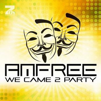 Amfree - We Came 2 Party (Extended Mix)