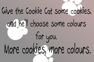 Give the Cookie Cat some cookies, and he will choose some colours for you. More cookies, more colours.