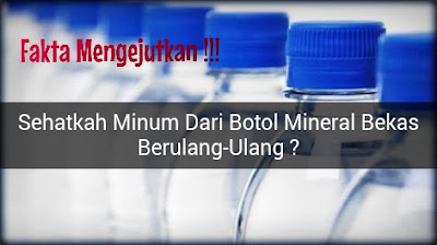 Fakta Mengejutkan Botol Mineral Bekas