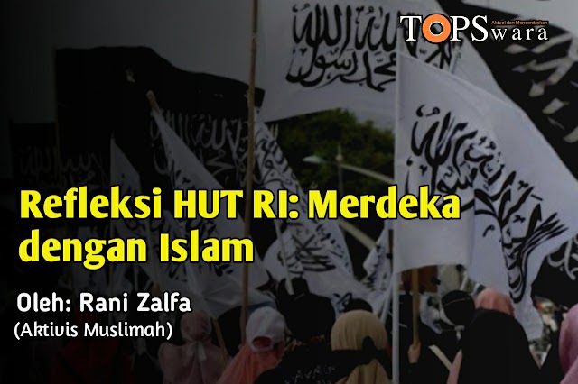 Refleksi HUT RI: Merdeka dengan Islam