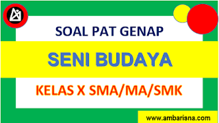 Soal [B] PAT Seni Budaya Kelas X SMA/MA/SMK Semester Genap