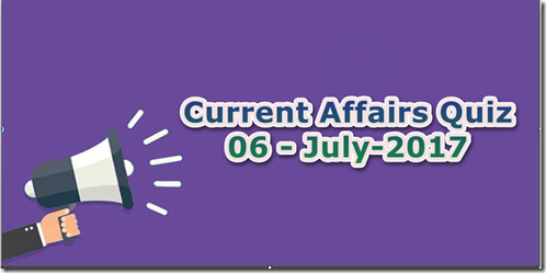 06 July 2017 Current Affairs 06 July 2017 Current Affairs
