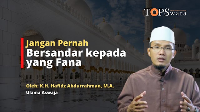 Jangan Pernah Bersandar kepada yang Fana