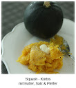 Squash - Kürbis mit Butter, Salz & Pfeffer Squash - Kürbis mit Butter, Salz & Pfeffer