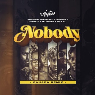 DJ Neptune – Nobody (Canada Remix) ft. 4Korners, Kardinal Offishall, Jayd Ink, Joeboy, Mr Eazi