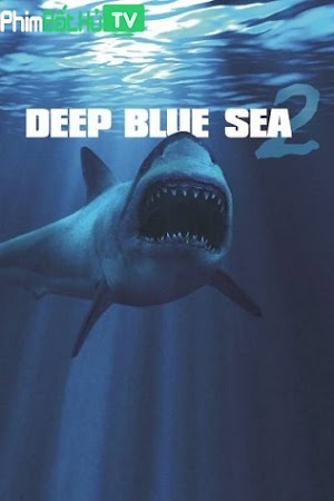 Phim Biên Xanh Sâu Thẳm 2 - Deep Blue Sea 2 (2018)