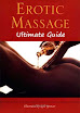 Ultimate Guide To Erotic Massage