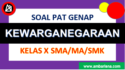 Soal [B] PAT Pendidikan Kewarganegaraan Kelas X SMA/MA/SMK Semester Genap