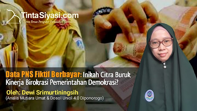 Data PNS Fiktif Berbayar: Inikah Citra Buruk Kinerja Birokrasi Pemerintahan Demokrasi?