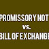 Difference between Pomissory Note and Bill of Exchange