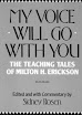 My Voice Will Go With You The Teaching Tales Of Milton Erickson