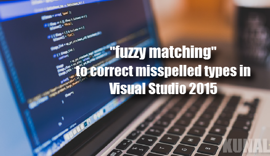 Use “fuzzy matching” in Visual Studio 2015 to correct misspelled types