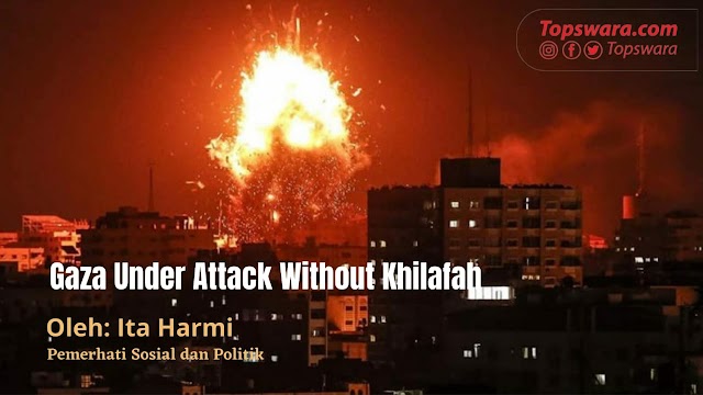 Gaza Under Attack Without Khilafah