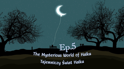 The Mysterious World of Haiku Ep.5