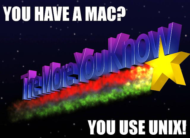 The More You Know - Have A Mac? - You Use UNIX!