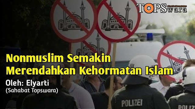 Nonmuslim Semakin Merendahkan Kehormatan Islam