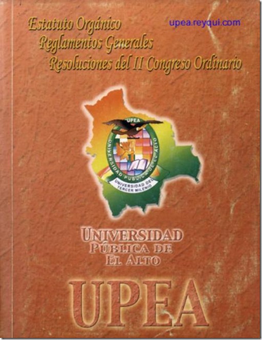 UPEA: Estatuto Orgánico, Reglamentos Generales y Resoluciones de la Universidad Pública de El Alto