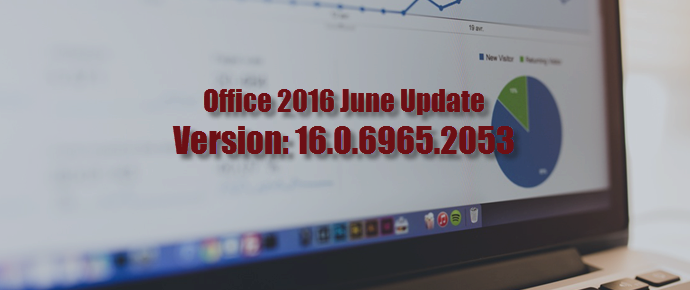 Office 365 June Update - Latest Version: 16.0.6965.2053 (www.kunal-chowdhury.com)