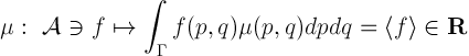 μ : A ∋ f ↦ ∫Γ f(p,q) μ(p,q) dpdq = <f> ∈ R