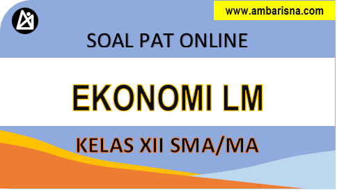 Latihan Soal [A] PAT Ekonomi Lintas Minat 12 SMA/MA Semester Genap