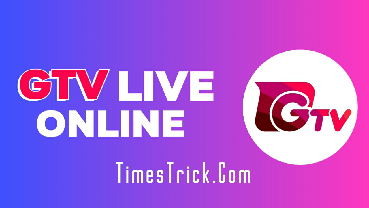 GTV Live Watch Gazi Tv Live Cricket 2022 (জিটিভি লাইভ খেলা দেখুন) - TimesTrick