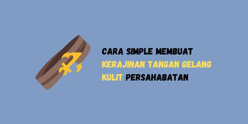 Cara Simple Membuat Kerajinan Tangan Gelang Kulit Persahabatan Cara Simple Membuat Kerajinan Tangan Gelang Kulit Persahabatan