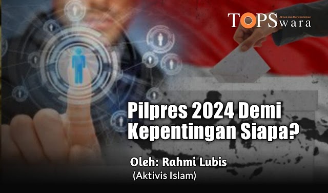 Pilpres 2024 Demi Kepentingan Siapa?