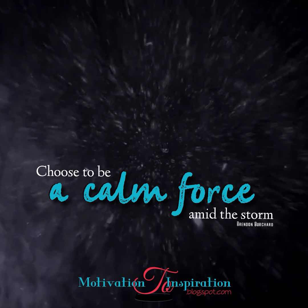 Be a calm force amid the storm