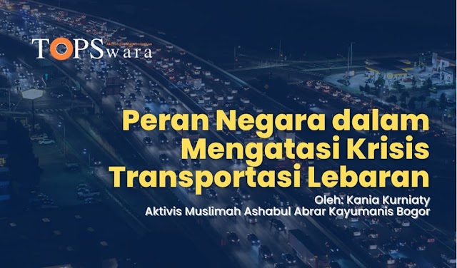 Peran Negara dalam Mengatasi Krisis Transportasi Lebaran