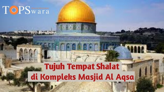 Tujuh Tempat Shalat di Kompleks Masjid Al Aqsa