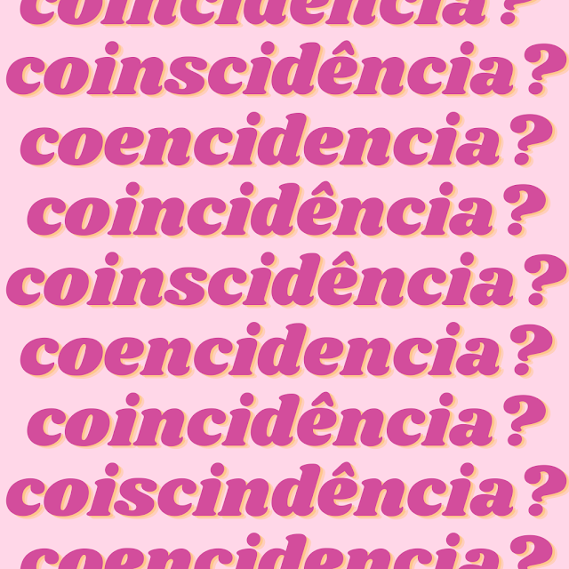 Nossa, que... coincidência? coinscidência? coencidência?