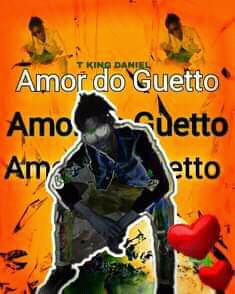 T King Daniel - Amor Do Guetto 