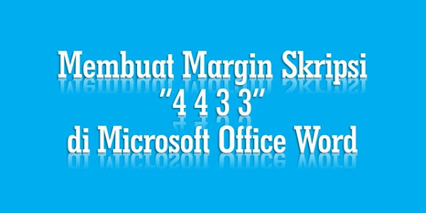 Cara Membuat Margin Skripsi 4 4 3 3 di Microsoft Office Word