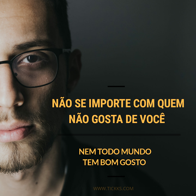 Não Se Importe Com Quem Não Gosta De Você