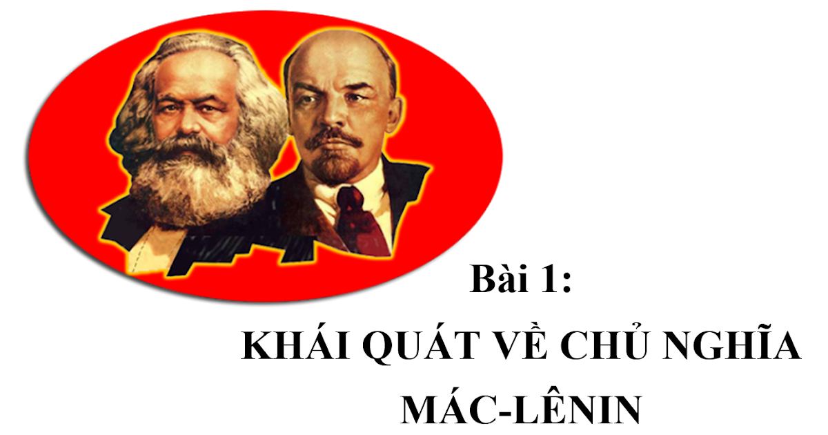 Bài 1: Khái quát về chủ nghĩa Mác - Lênin - Chính trị cao đẳng