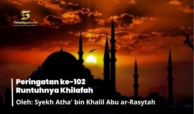 Peringatan ke-102 Runtuhnya Khilafah