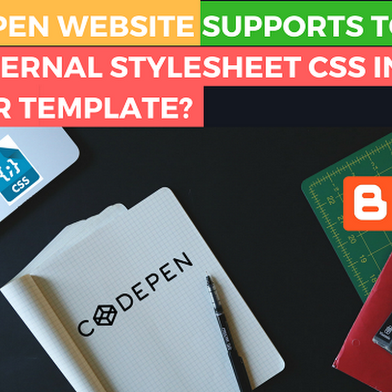 Is codepen website supports to add external stylesheet css in blogger ?