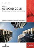 Autodesk AutoCAD 2018: Guida completa per architettura, meccanica e design