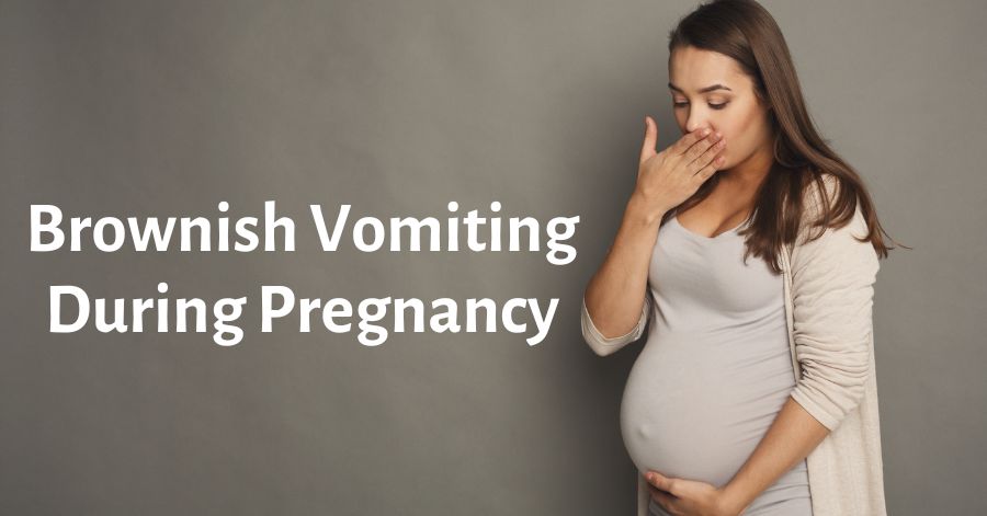 Brownish Vomiting During Pregnancy
