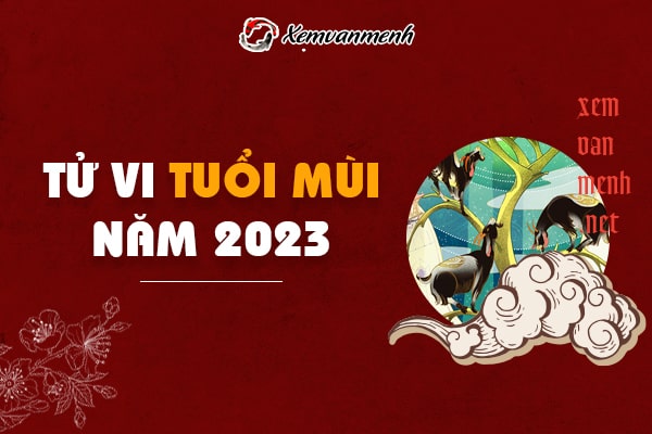 Tử vi tuổi Mùi năm 2023 