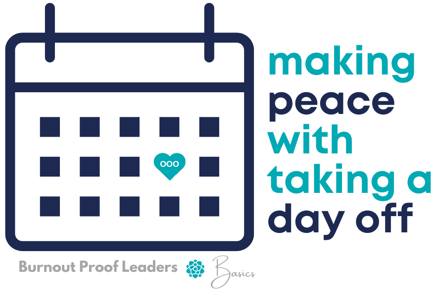 an icon of a calendar; text reads making peace with taking  a day off, burnout proof leaders basics