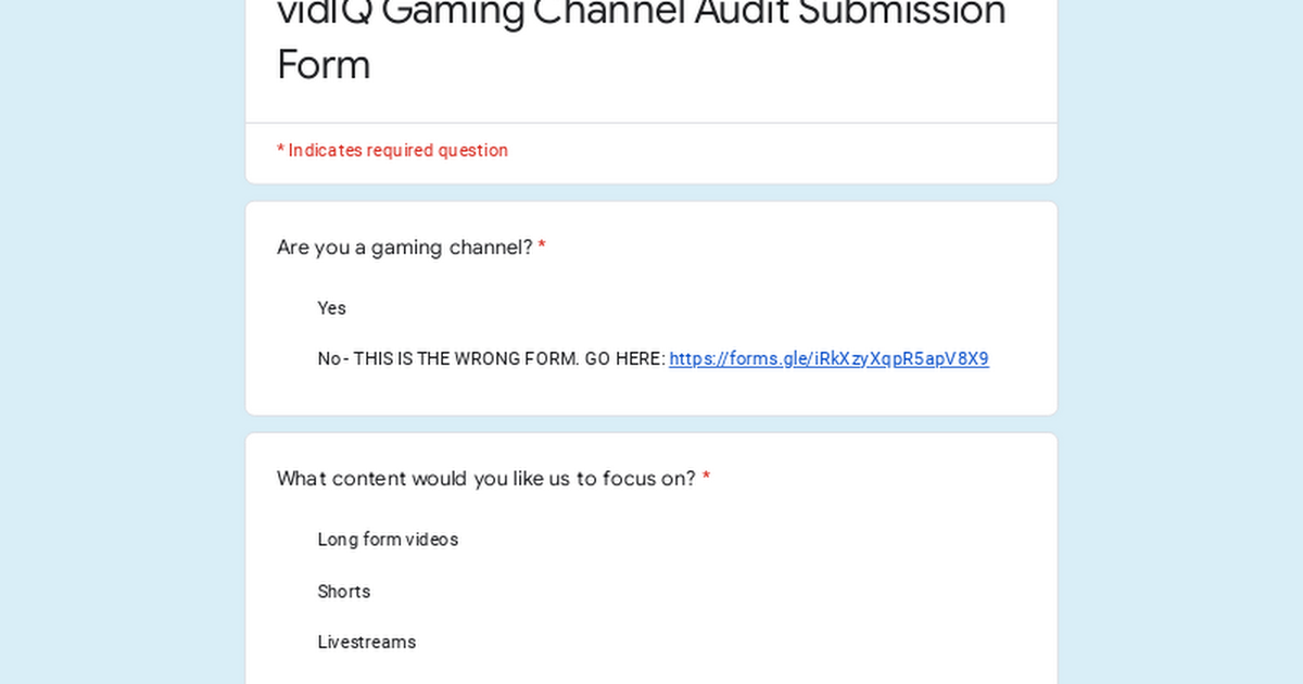 Ready go to ... https://docs.google.com/forms/d/e/1FAIpQLSefQgopB5W0lD2Kxs0WzoZzoUwWp7P0Jt3vn9LoRIcZxRuFlw/viewform?usp=sf_link [ vidIQ Gaming Channel Audit Submission Form]