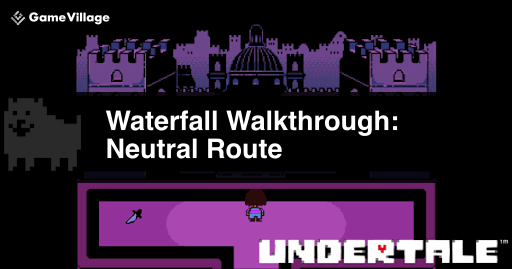 Undertale N Route &quot;Waterfall&quot; Walkthrough