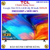 [Tcl 50P638] Google Tivi Tcl Led 4K 50 Inch 50P638