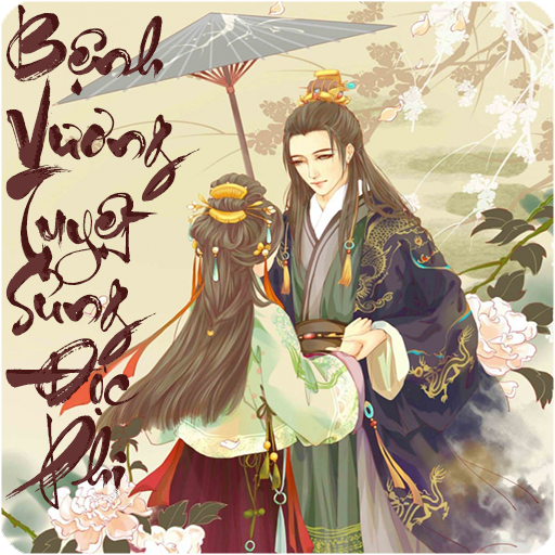 Ngôn Tình Cổ Đại - Bệnh Vương Tuyệt Sủng Độc Phi