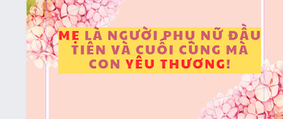 Mẹ là người phụ nữ đầu tiên và cuối cùng mà con yêu thương