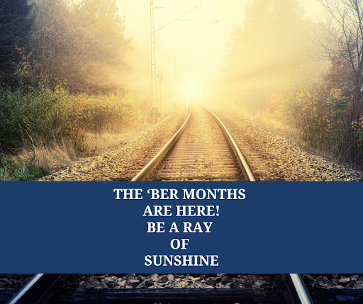 THE 'BER MONTHS ARE HERE! BE A RAY OF SUNSHINE