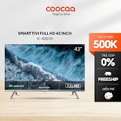 [Mã Elre2Tr Giảm 8% Đơn 500K] Smart Tv Full Hd Coocaa 43 Inch Wifi - 43S7G - Miễn Phí Lắp Đặt